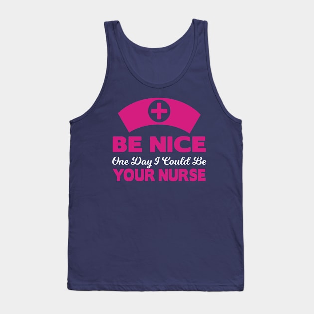 Be nice to your future nurse Tank Top by Urshrt